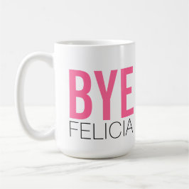 Caneca Tchau Felicia! Meme Engraçado Cote