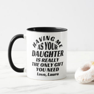 Caneca Ter-Me Como Sua Filha É O Único Presente.