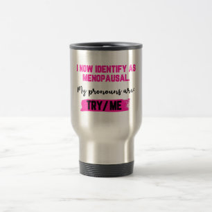 Caneca Térmica Agora Me Identifico Como Menopáusica. Meus Pronome
