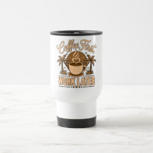 Caneca Térmica Café Primeiro, Trabalho Depois – Movido a Cafeína