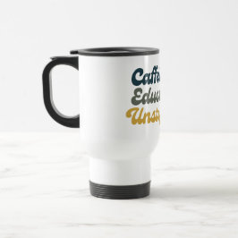 Caneca Térmica Caffeinated. Educated. Unstoppable.