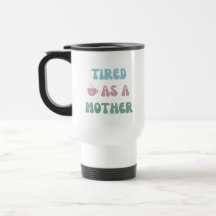 Cansado como mãe - Presente da mãe - Tumbler