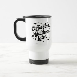 Caneca Térmica Coffee First, Adulthood Later