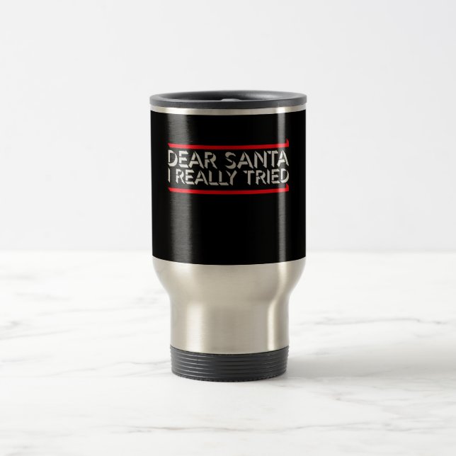 Caneca Térmica Dear Santa I Really Tried Christmas Humor Quote (Centro)