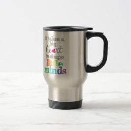 Caneca Térmica É preciso um GRANDE CORAÇÃO para moldar uma pequen