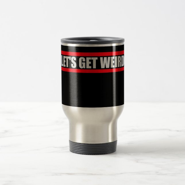 Caneca Térmica Let's Get Weird Funny Quote Humor Unique Statement (Centro)