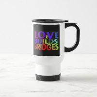 "Love Builds Bridges" Viaja Coffee Mug.