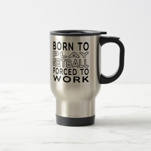 Caneca Térmica Nascer ao Netball forçado para trabalhar (Direita)