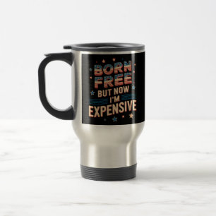 Caneca Térmica Nascer livre, mas agora sou uma citação cara