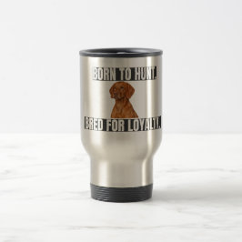 Caneca Térmica Nascido para Caçar. Criado para a Lealdade. Vizsla