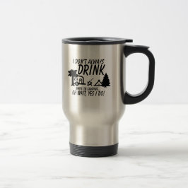 Caneca Térmica Nem Sempre Bebo Sim Eu Faço Camping