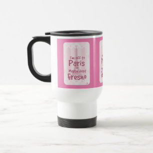 Caneca Térmica Para Paris Ou Fresno Funny Viagem Slogan