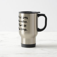 Primeiro bebo o café. Então eu faço as coisas.