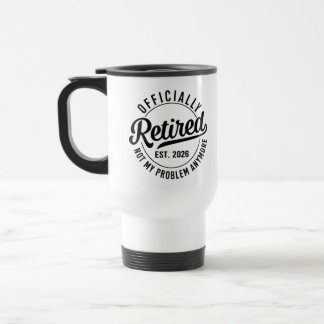 Caneca Térmica Retired 2026 not my problem anymore retirement