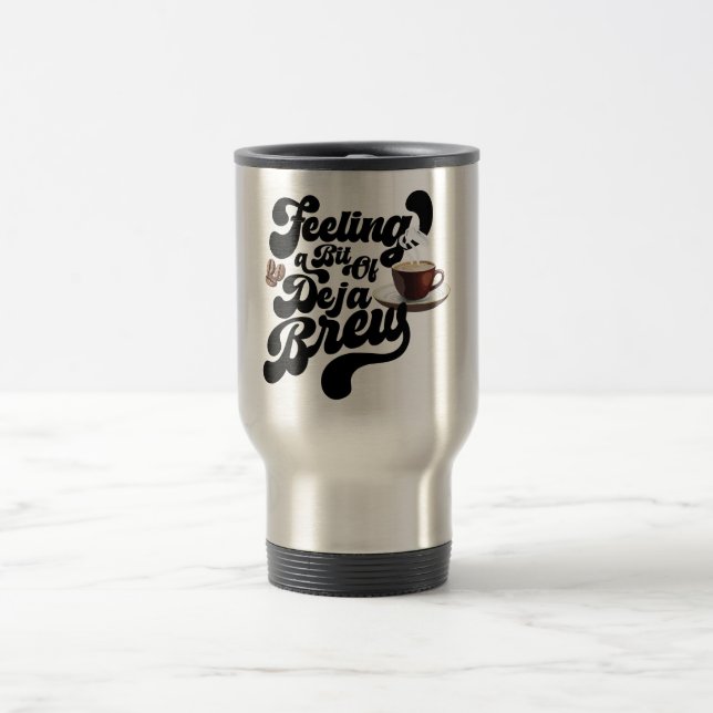 Caneca Térmica Sentindo um Pouco de Déjà Brew (Centro)