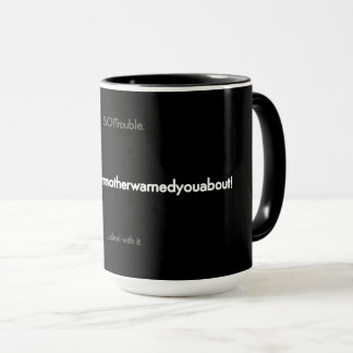 Caneca thetroubleyourmotherwarnedyouabout