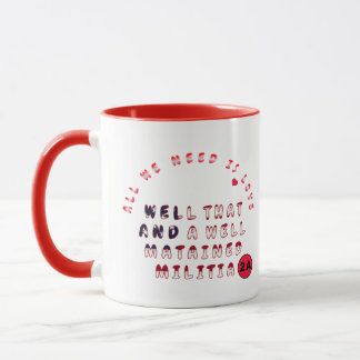 Caneca Tudo o que Precisamos É Amor… Bem Que e uma Milíci