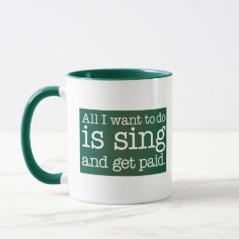 Caneca Tudo o que quero fazer é cantar e ser pago