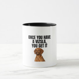 Caneca Uma Vez que Você Tem um Vizsla Você Entende