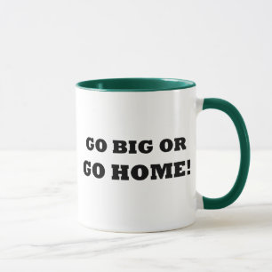 Caneca Vá grande ou vá em casa!