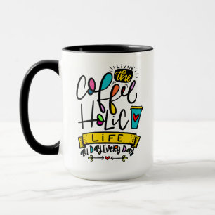 Caneca Vivendo a vida cofeeholica, o dia todo, todos os d