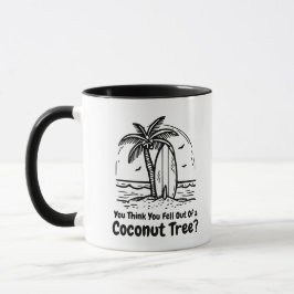 Caneca Você acha que acabou de cair de uma árvore de coco