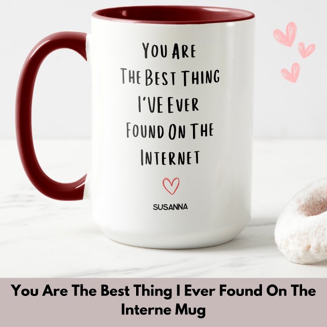 Caneca Você É A Melhor Coisa Que Eu Encontrei Na Internet (You Are The Best Thing I Ever Found On The Interne Mug)