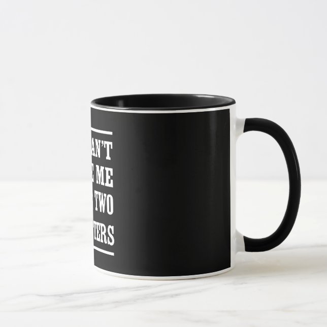 Caneca Você não pode susto mim mim ter duas filhas (Direita)