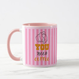 Caneca Você precisa de café mug rosa