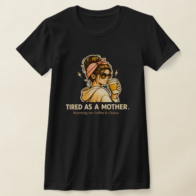 Cansada Como Uma Mãe Camiseta Divertida de Mãe Caf (Postura )
