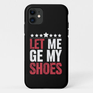 Capa Para iPhone 11 Deixe-me Pegar Meus Sapatos Citação Engraçada de T