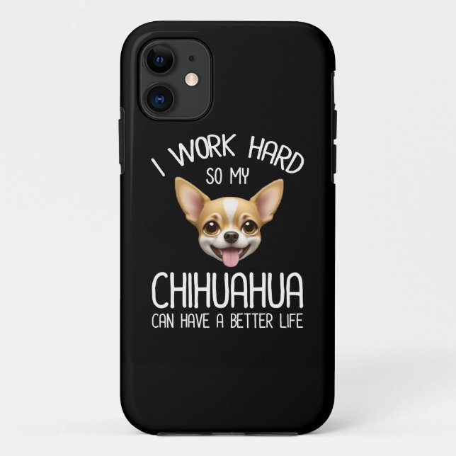 Capa Para iPhone 11 Eu Trabalho Duro Para Que Meu Chihuahua Possa Ter  (Verso)