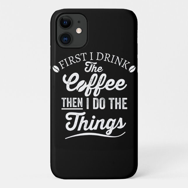 Capa Para iPhone 11 primeiro eu bebo café e depois faço as coisas (Verso)