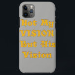 Capa Para iPhone 11 Pro Max Crie sua própria prata e visão Dourada<br><div class="desc">Uma das mais recentes ideias inspiradas de cima. É hora de inspirar-se em Não Minha Visão, mas Sua Visão Design Art. Traga alguma inspiração para a sua vida com a nossa Não Minha Visão, mas Sua Visão design. Com um ouro design de texto amarelo impressionante, esta peça de arte é...</div>