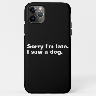 Capa Para iPhone 11 Pro Max Desculpe o atraso. Eu vi um cão adorador de cachor