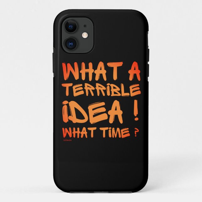 CAPA PARA iPhone 11 QUE IDEIA TERRÍVEL, QUE HORAS? (Verso)