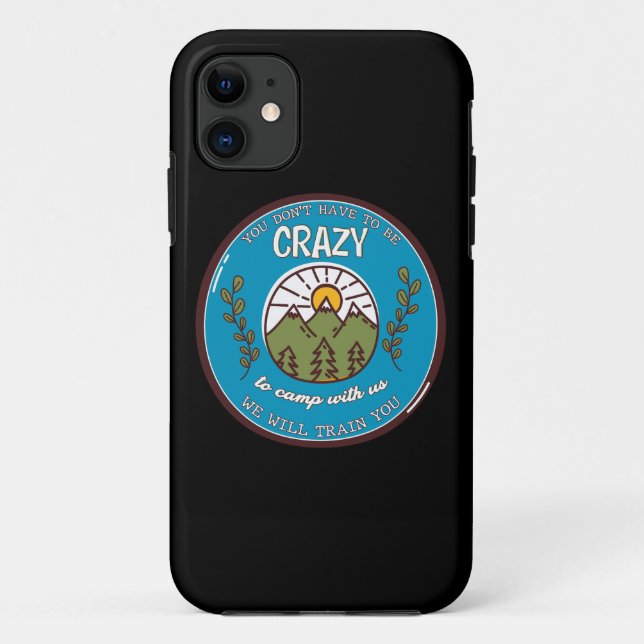 Capa Para iPhone 11 Você não precisa ser louco para acampar conosco (Verso)