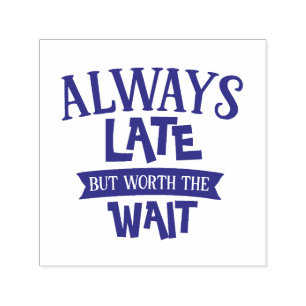 Carimbo Auto Entintado Sempre Atrasado Mas Vale A Pena Esperar