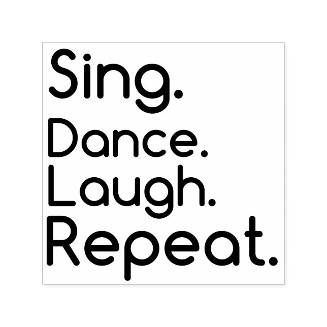 CARIMBO AUTO ENTINTADO SING DANCE LAUGH REPEAT (Design)