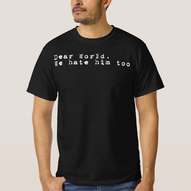 Caro Mundo, Nós O Odiamos Também A Camisa - Shirt  (Frente)