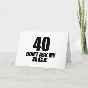 Cartão 40 Não Pergunte Aos Meus Designs De Aniversário De