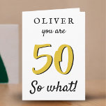 Cartão 50 e o Funny Dizendo 50 Anos<br><div class="desc">50,  então,  que carta de 50 anos de tipografia. Engraçado e inspirador citar 50,  então e para um homem ou uma mulher celebrando o 50º aniversário. Personalize este cartão com seu nome,  idade e texto na frente,  dentro e na parte traseira da placa.</div>