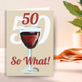 Cartão 50 Então, o que Vinho Tinto Motivacional Aniversár