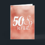 Cartão 50 Então, que roteiro de metal Dourado 50º anivers<br><div class="desc">50 então, que placa de aniversário de 50 anos de metal Dourado com Rosa. Engraçado e inspirador dizendo 50, então o que está na escrita branca sobre um fundo rosa de ouro metálico. Perfeito para uma pessoa com senso de humor. Você pode alterar o número de idade e adicionar o...</div>