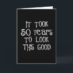 Cartão 50th aniversário, 50 anos para olhar isto bom!<br><div class="desc">50th aniversário, tomou 50 anos para olhar este bom! Seja um original e vestir um 50th aniversário que diz em seu t-shirt ou dê a um do nosso muito o 50th aniversário que diz presentes a alguém que gira 50. Salte sobre as piadas do monte e dê um presente que...</div>