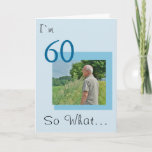 Cartão 60 e o Funny Positive Photo 60º Aniversário<br><div class="desc">60,  então,  que Cartão de Aniversário da 60ª Foto Positiva Engraçada. Cartão de aniversário engraçado e inspirador para um homem celebrando seu 60º aniversário. Perfeito para uma pessoa com senso de humor. Personalize com seu texto e foto.</div>