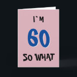 Cartão 60, então, que inspiração engraçada cita 60º anive<br><div class="desc">60,  então,  que inspiração rosa cor-de-rosa cita a tipografia 60ª carta de aniversário. Uma citação engraçada e inspiradora,  tenho 60 anos,  e assim por diante...  a moda tipografia azul-escura e preta em fundo rosa. Perfeito para uma pessoa com senso de humor. Você pode mudar o número de idade.</div>