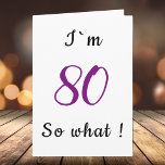 Cartão 80 Birthday Engraçado, tenho 80 anos, então, que M<br><div class="desc">Um simples cartão de saudação para alguém celebrando o 80. Vem com uma citação engraçada que eu tenho 80 e é perfeito para uma pessoa com senso de humor.
Você pode mudar o número da idade.</div>