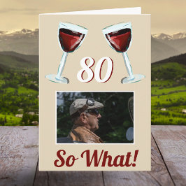 Cartão 80 Então o que Vinho Tinto Motivacional Aniversári