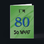 Cartão 80 Então, que citação de 80 Birthday Engraçado<br><div class="desc">80 Então,  que carta de citação de 80 Birthday Engraçado. Um cartão de excelente para alguém comemorando o 80 aniversário. Vem com uma citação engraçada que eu tenho 80 e é perfeito para uma pessoa com senso de humor. Personalize o dentro de texto ou apague.</div>